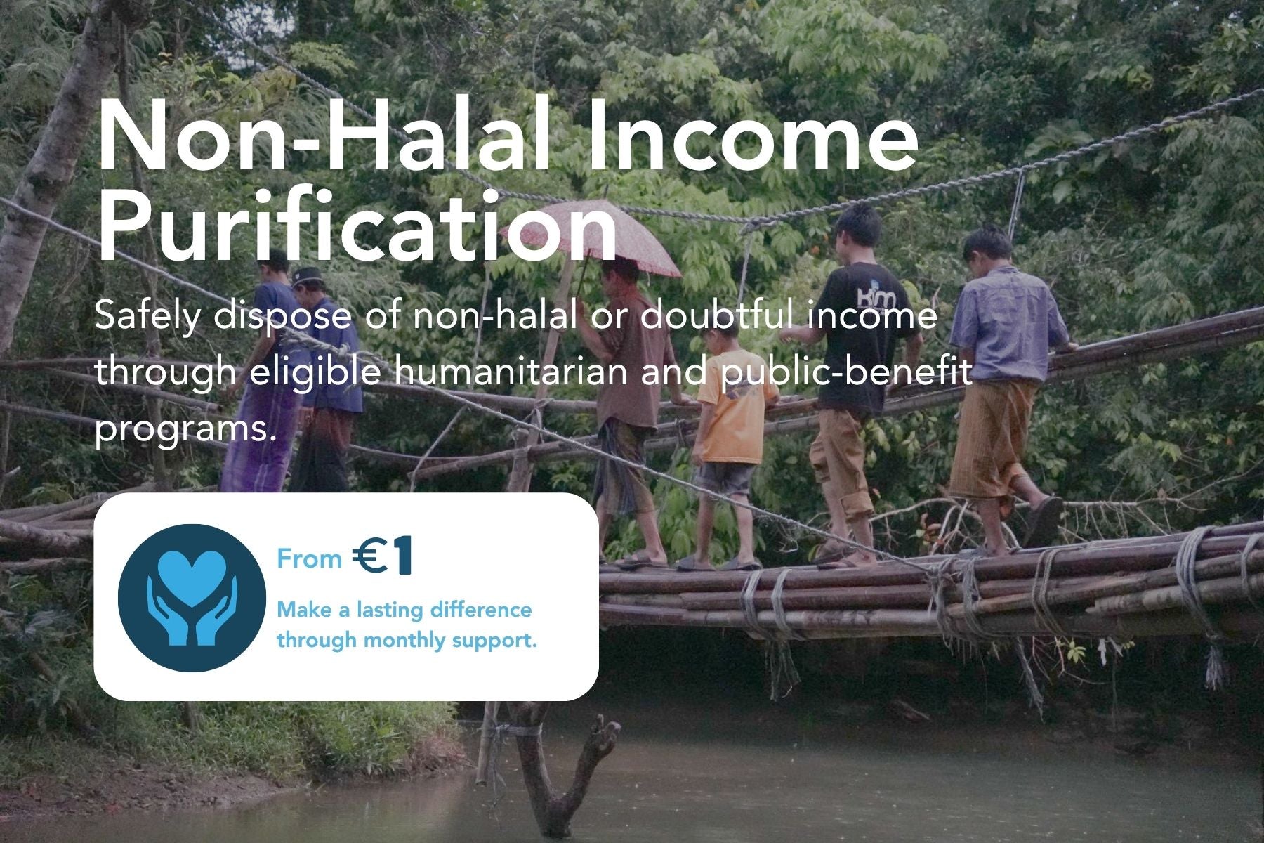 Non-Halal Income Purification campaign showing villagers crossing a bamboo bridge, supporting eligible humanitarian and public-benefit programs from €1.
